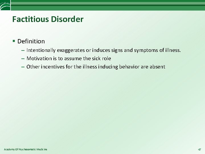 Factitious Disorder § Definition – Intentionally exaggerates or induces signs and symptoms of illness.