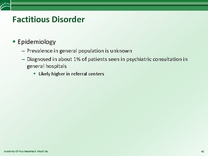 Factitious Disorder § Epidemiology – Prevalence in general population is unknown – Diagnosed in