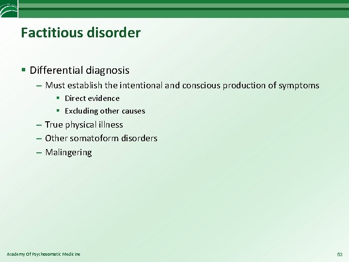 Factitious disorder § Differential diagnosis – Must establish the intentional and conscious production of