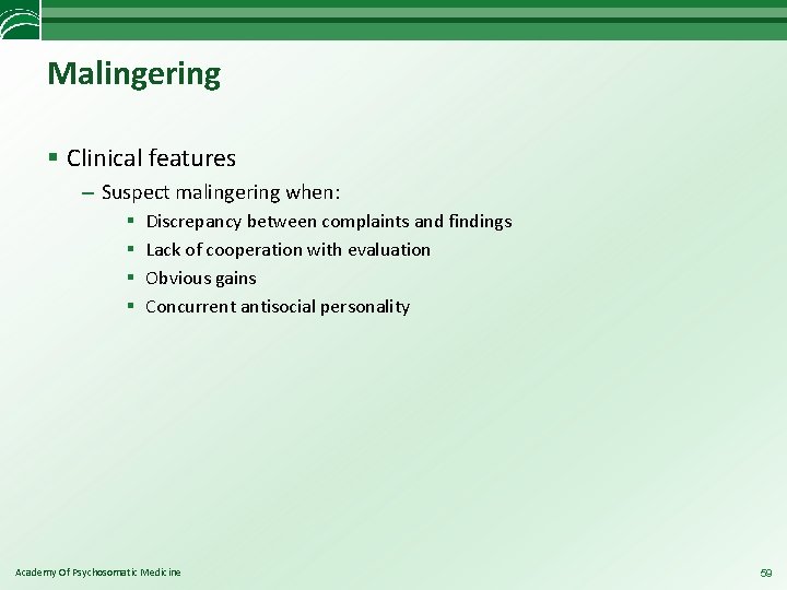 Malingering § Clinical features – Suspect malingering when: § § Discrepancy between complaints and