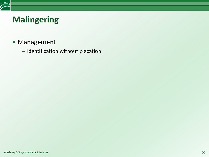 Malingering § Management – Identification without placation Academy Of Psychosomatic Medicine 60 