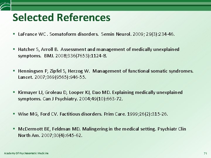 Selected References § La. France WC. Somatoform disorders. Semin Neurol. 2009; 29(3): 234 -46.