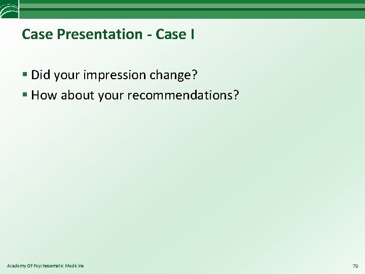 Case Presentation - Case I § Did your impression change? § How about your