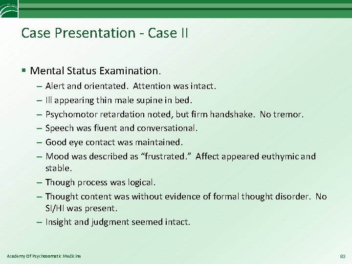 Case Presentation - Case II § Mental Status Examination. Alert and orientated. Attention was