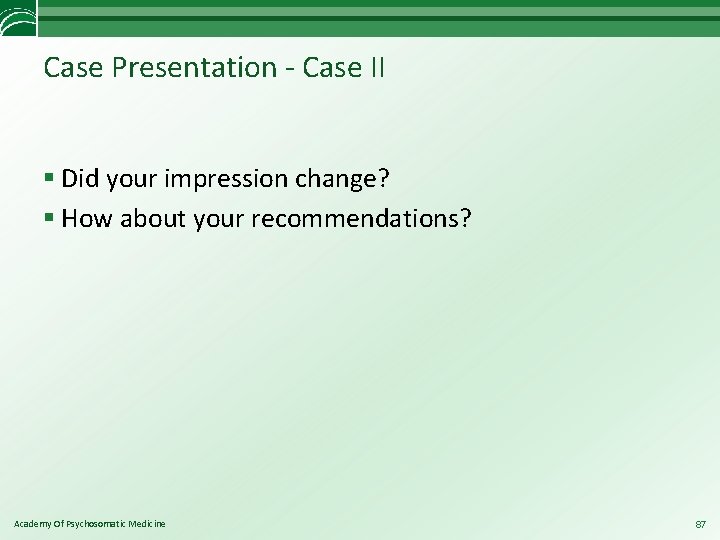 Case Presentation - Case II § Did your impression change? § How about your
