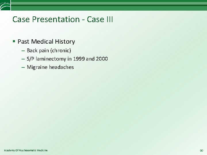 Case Presentation - Case III § Past Medical History – Back pain (chronic) –