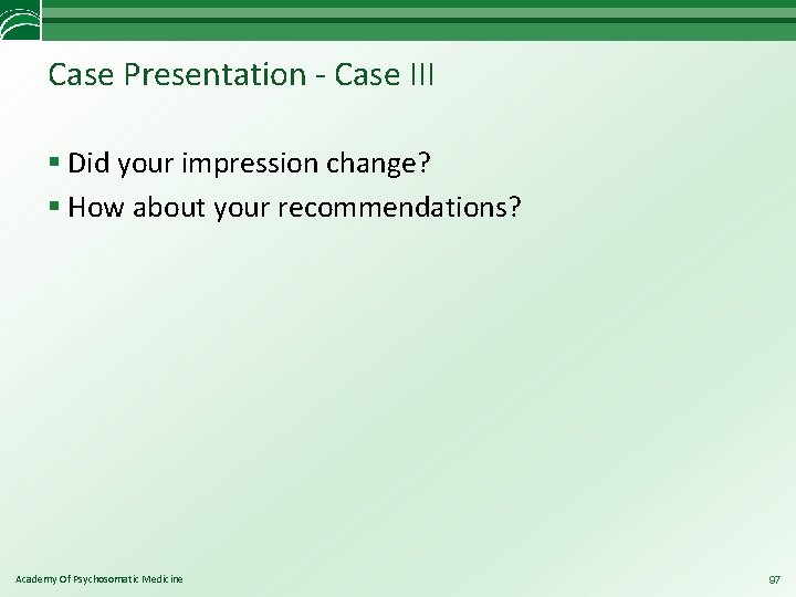Case Presentation - Case III § Did your impression change? § How about your