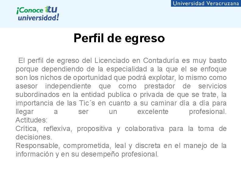 Perfil de egreso El perfil de egreso del Licenciado en Contaduría es muy basto Perfil de egreso El perfil de egreso del Licenciado en Contaduría es muy basto