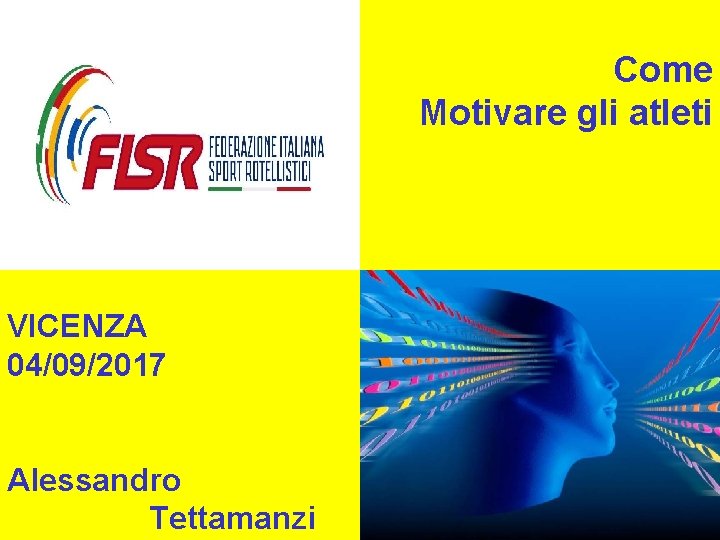 Come Motivare gli atleti VICENZA 04/09/2017 Alessandro Tettamanzi 