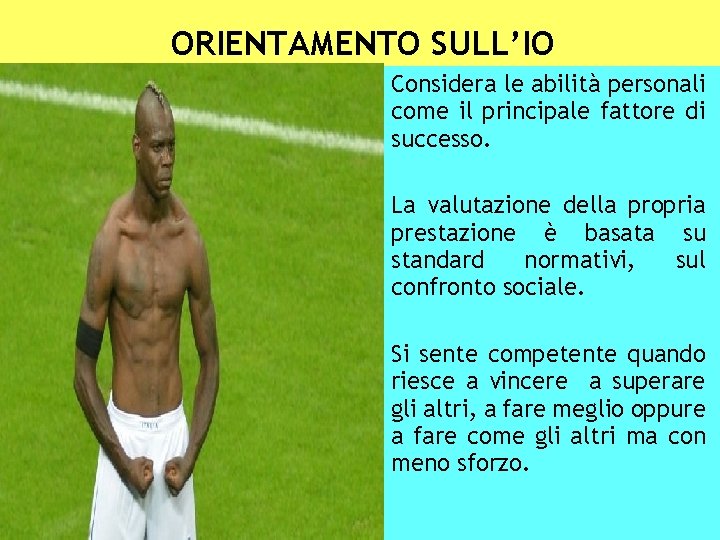 ORIENTAMENTO SULL’IO Considera le abilità personali come il principale fattore di successo. La valutazione