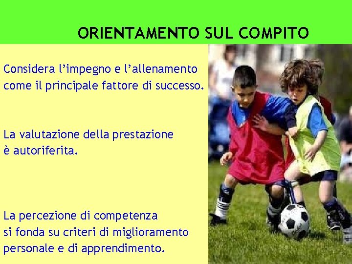 ORIENTAMENTO SUL COMPITO Considera l’impegno e l’allenamento come il principale fattore di successo. La