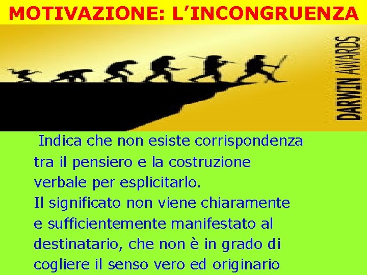 MOTIVAZIONE: L’INCONGRUENZA Indica che non esiste corrispondenza tra il pensiero e la costruzione verbale