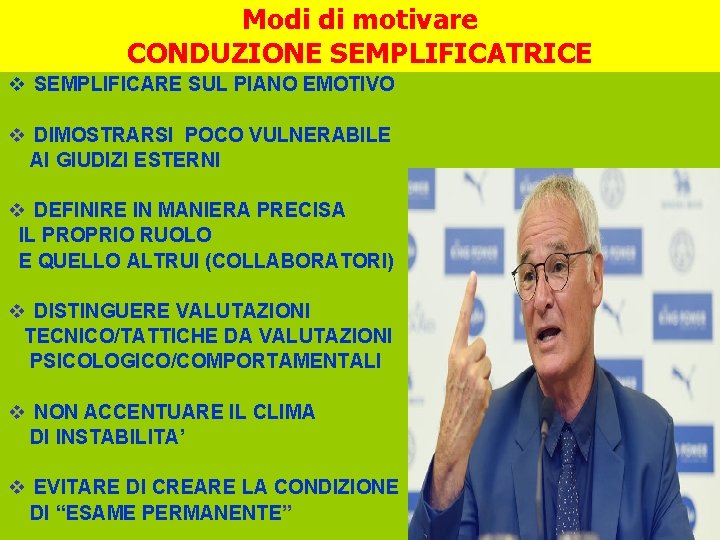 Modi di motivare CONDUZIONE SEMPLIFICATRICE v SEMPLIFICARE SUL PIANO EMOTIVO v DIMOSTRARSI POCO VULNERABILE