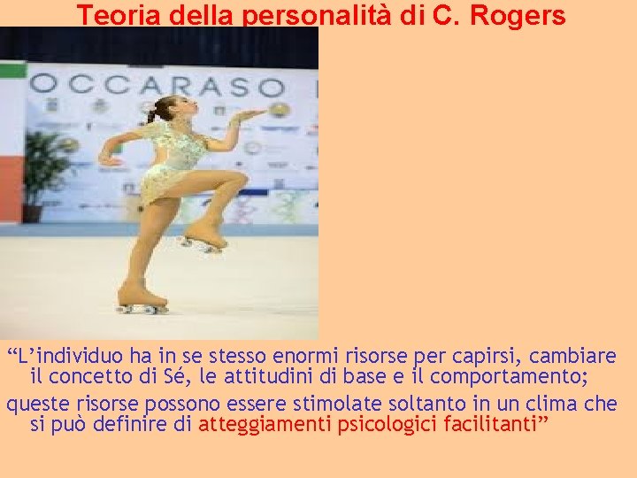 Teoria della personalità di C. Rogers “L’individuo ha in se stesso enormi risorse per