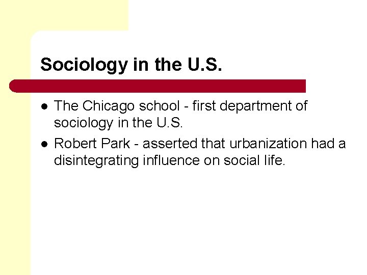 Sociology in the U. S. l l The Chicago school - first department of
