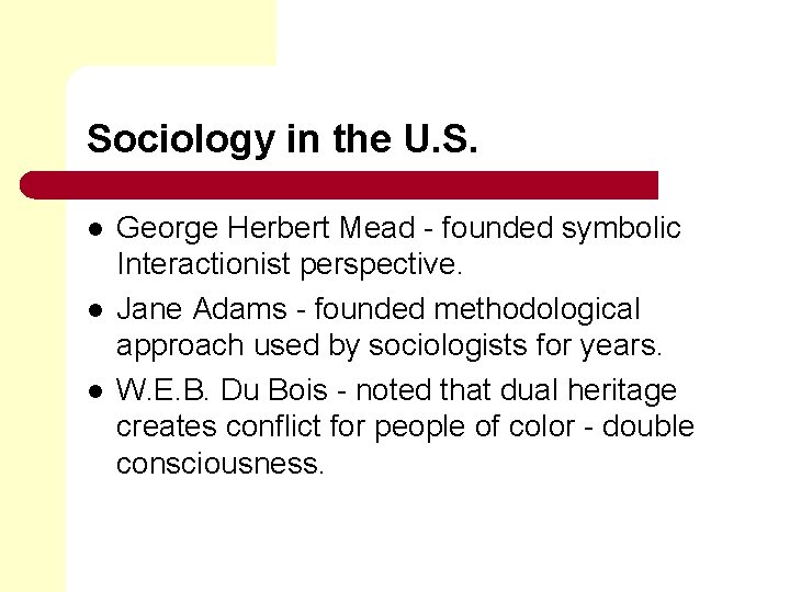 Sociology in the U. S. l l l George Herbert Mead - founded symbolic