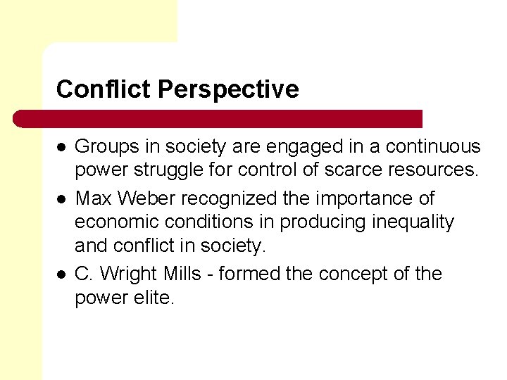 Conflict Perspective l l l Groups in society are engaged in a continuous power