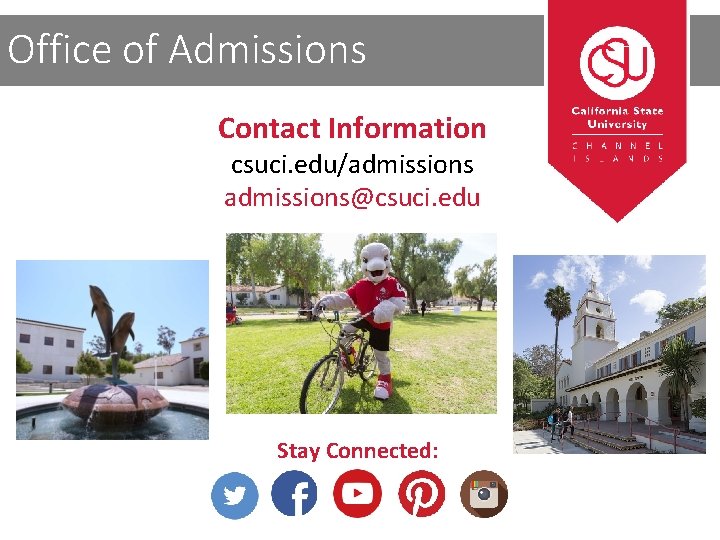 Office of Admissions Contact Information csuci. edu/admissions@csuci. edu Stay Connected: Thank You! 