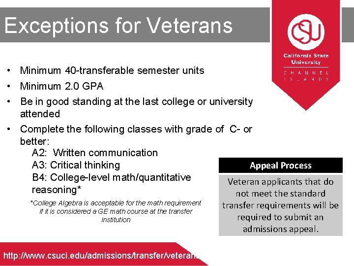 Exceptions for Veterans • Minimum 40 -transferable semester units • Minimum 2. 0 GPA