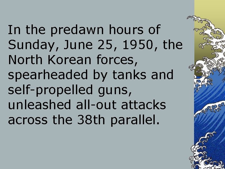 In the predawn hours of Sunday, June 25, 1950, the North Korean forces, spearheaded