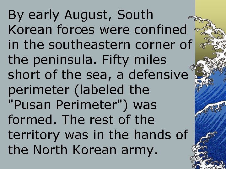 By early August, South Korean forces were confined in the southeastern corner of the