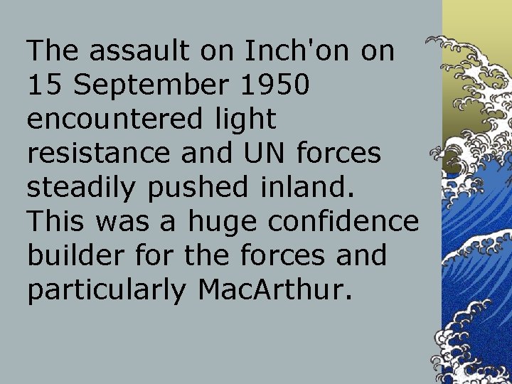 The assault on Inch'on on 15 September 1950 encountered light resistance and UN forces