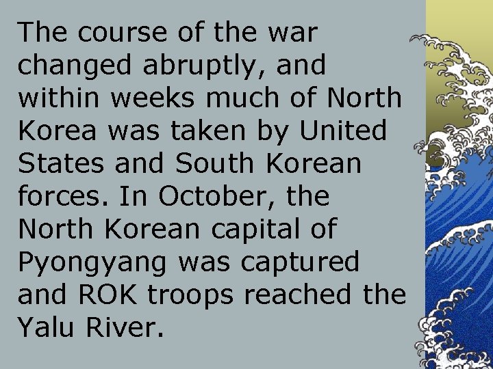 The course of the war changed abruptly, and within weeks much of North Korea