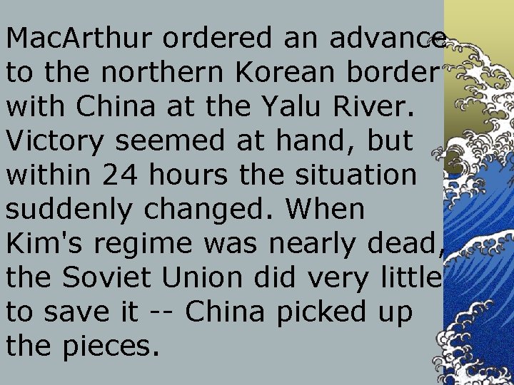 Mac. Arthur ordered an advance to the northern Korean border with China at the