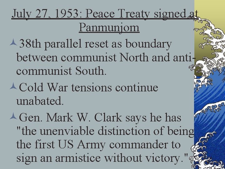 July 27, 1953: Peace Treaty signed at Panmunjom © 38 th parallel reset as