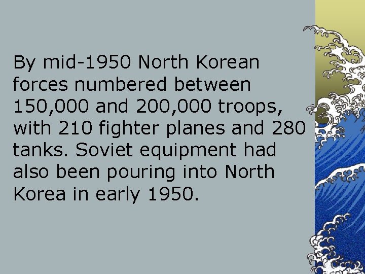 By mid-1950 North Korean forces numbered between 150, 000 and 200, 000 troops, with