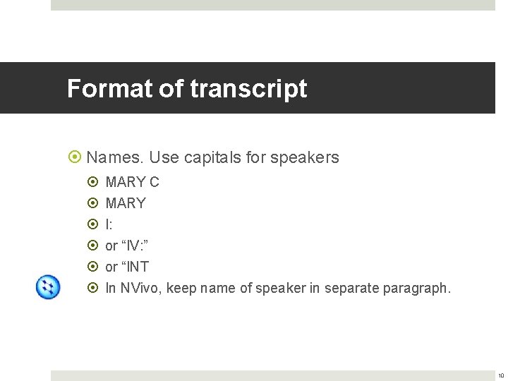 Format of transcript Names. Use capitals for speakers MARY C MARY I: or “IV: