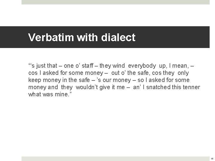Verbatim with dialect “‘s just that – one o’ staff – they wind everybody