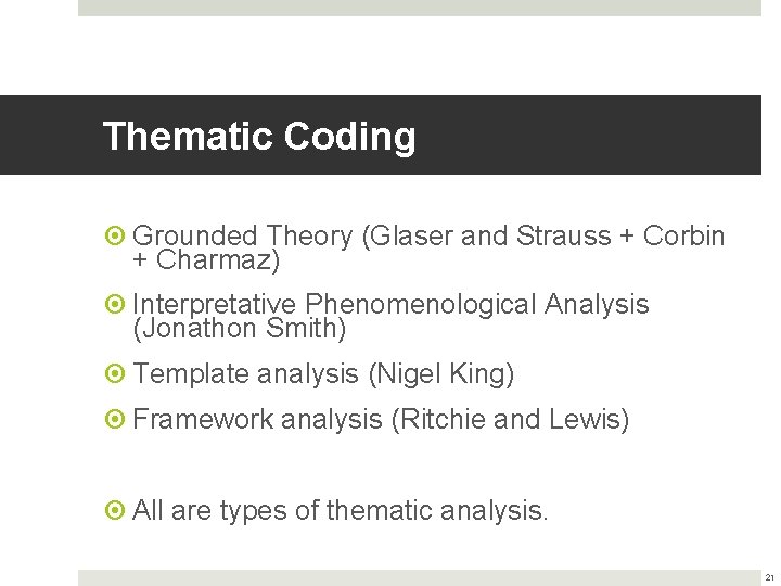 Thematic Coding Grounded Theory (Glaser and Strauss + Corbin + Charmaz) Interpretative Phenomenological Analysis