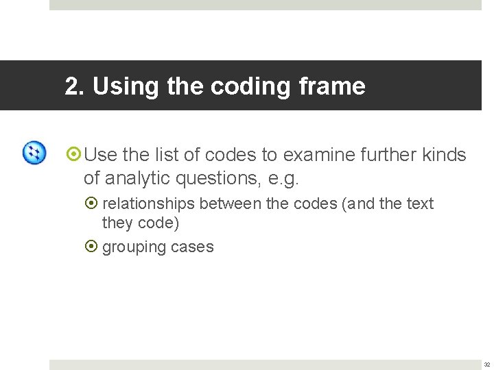2. Using the coding frame Use the list of codes to examine further kinds