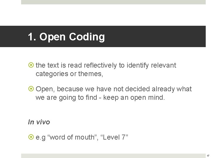 1. Open Coding the text is read reflectively to identify relevant categories or themes,