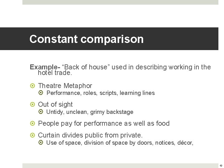 Constant comparison Example- “Back of house” used in describing working in the hotel trade.