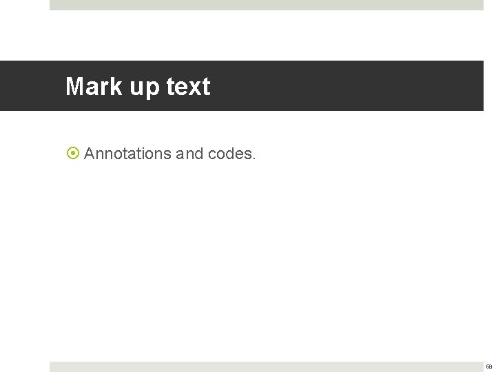 Mark up text Annotations and codes. 58 