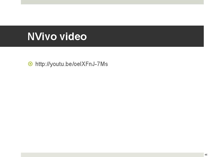 NVivo video http: //youtu. be/oel. XFn. J-7 Ms 65 