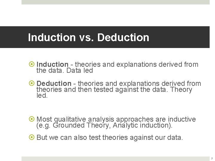 Induction vs. Deduction Induction - theories and explanations derived from the data. Data led