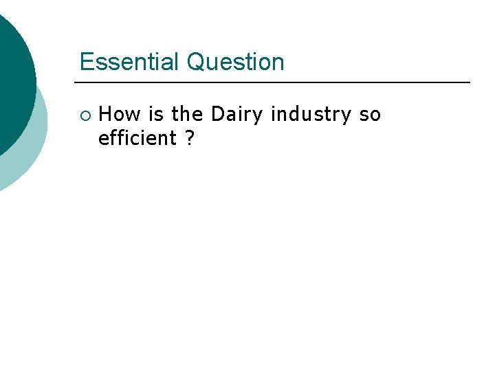 Essential Question ¡ How is the Dairy industry so efficient ? 