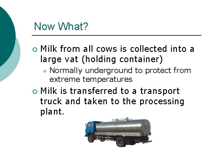 Now What? ¡ Milk from all cows is collected into a large vat (holding