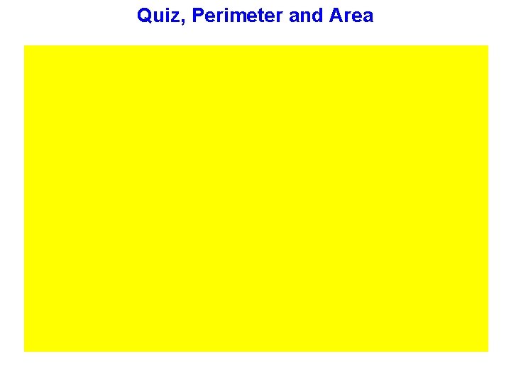 Quiz, Perimeter and Area 1. What is the length of the base of a