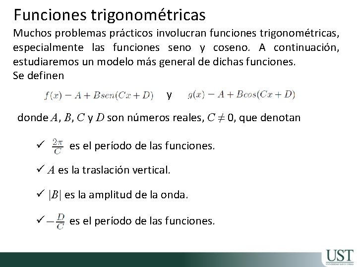 Funciones trigonométricas Muchos problemas prácticos involucran funciones trigonométricas, especialmente las funciones seno y coseno.