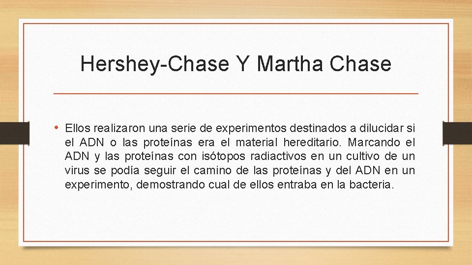 Hershey-Chase Y Martha Chase • Ellos realizaron una serie de experimentos destinados a dilucidar