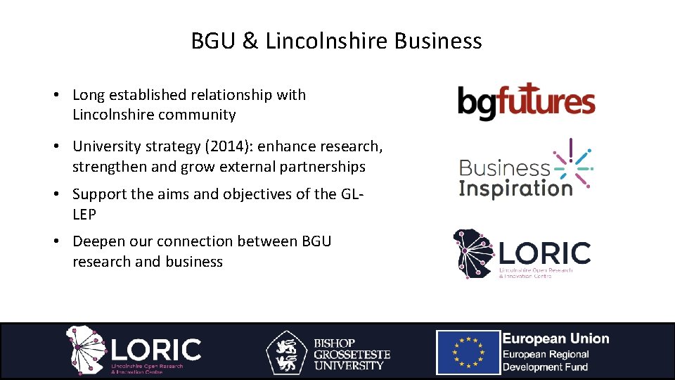 BGU & Lincolnshire Business • Long established relationship with Lincolnshire community • University strategy