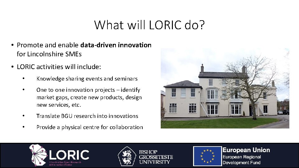 What will LORIC do? • Promote and enable data-driven innovation for Lincolnshire SMEs •