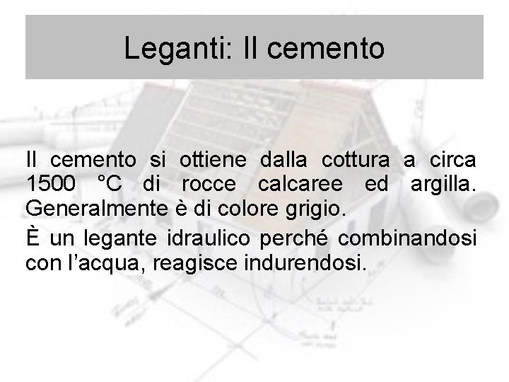 Leganti: Il cemento si ottiene dalla cottura a circa 1500 °C di rocce calcaree