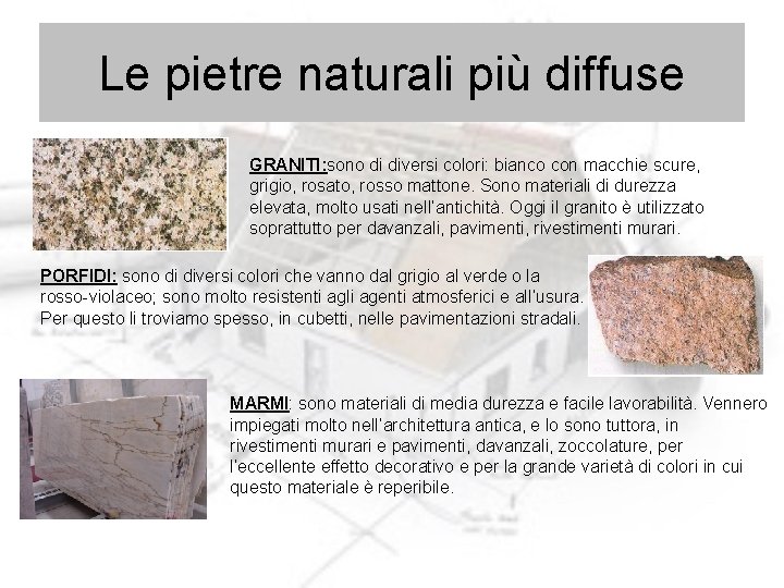 Le pietre naturali più diffuse GRANITI: sono di diversi colori: bianco con macchie scure,
