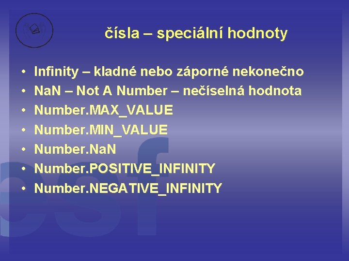 čísla – speciální hodnoty • • Infinity – kladné nebo záporné nekonečno Na. N