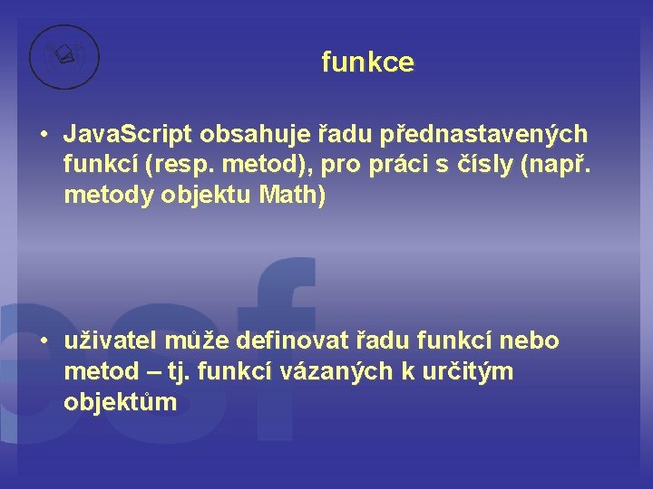 funkce • Java. Script obsahuje řadu přednastavených funkcí (resp. metod), pro práci s čísly